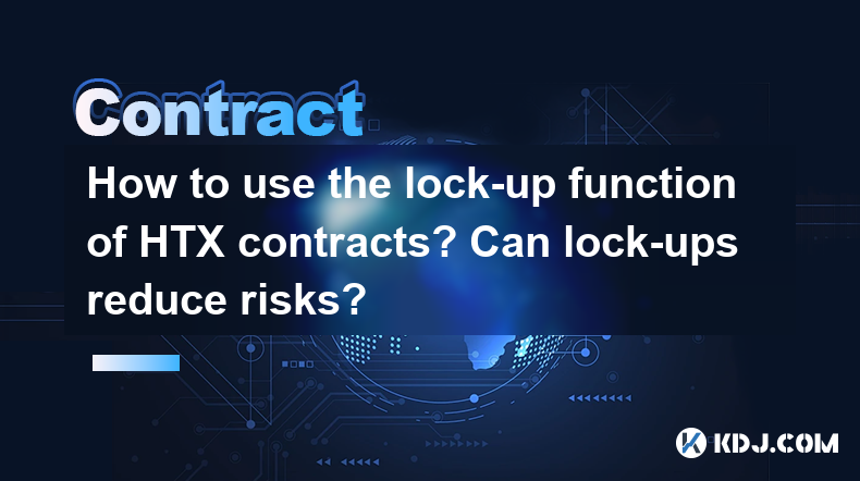 How to use the lock-up function of HTX contracts? Can lock-ups reduce risks? How to use the lock-up function of HTX contracts? Can lock-ups reduce risks?