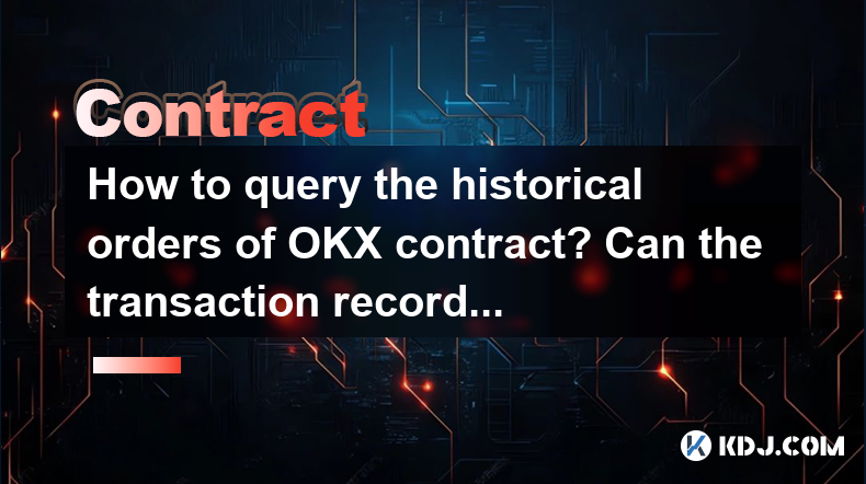 Wie kann man die historischen Aufträge von OKX -Vertrag abfragen? Können die Transaktionsunterlagen exportiert werden? Wie kann man die historischen Aufträge von OKX -Vertrag abfragen? Können die Transaktionsunterlagen exportiert werden?