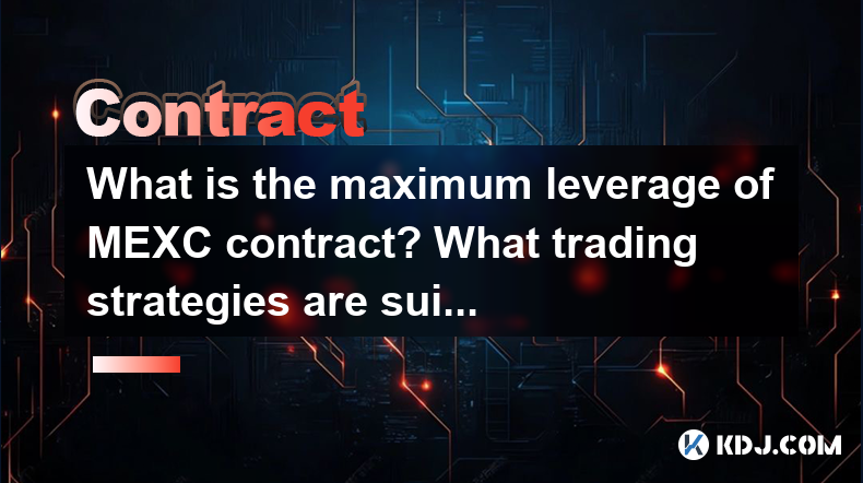 What is the maximum leverage of MEXC contract? What trading strategies are suitable for high leverage? What is the maximum leverage of MEXC contract? What trading strategies are suitable for high leverage?