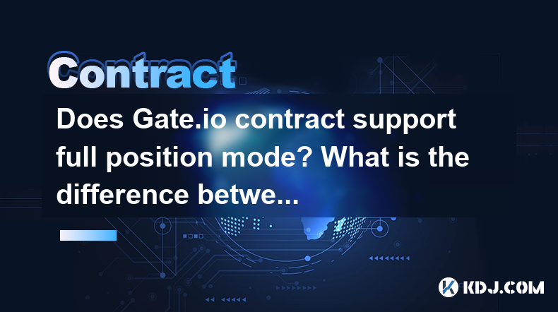 Does Gate.io contract support full position mode? What is the difference between full position and position-by-position mode? Does Gate.io contract support full position mode? What is the difference between full position and position-by-position mode?