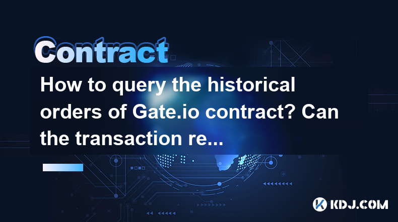 How to query the historical orders of Gate.io contract? Can the transaction records be exported for analysis? How to query the historical orders of Gate.io contract? Can the transaction records be exported for analysis?