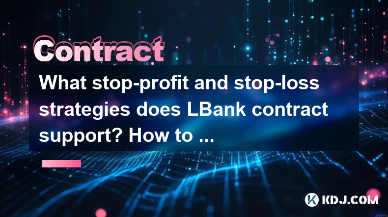 What stop-profit and stop-loss strategies does LBank contract support? How to set the trigger conditions? What stop-profit and stop-loss strategies does LBank contract support? How to set the trigger conditions?