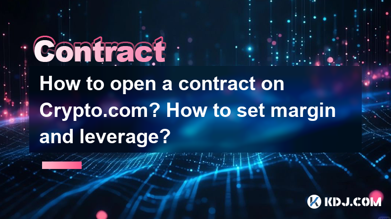 How to open a contract on Crypto.com? How to set margin and leverage? How to open a contract on Crypto.com? How to set margin and leverage?
