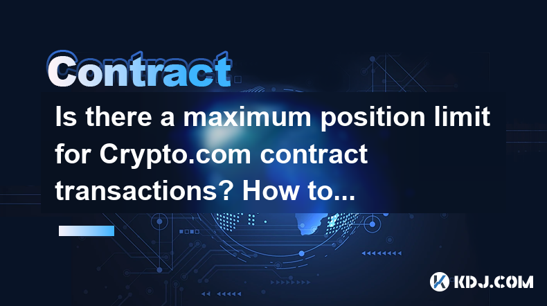 Is there a maximum position limit for Crypto.com contract transactions? How to increase the limit? Is there a maximum position limit for Crypto.com contract transactions? How to increase the limit?