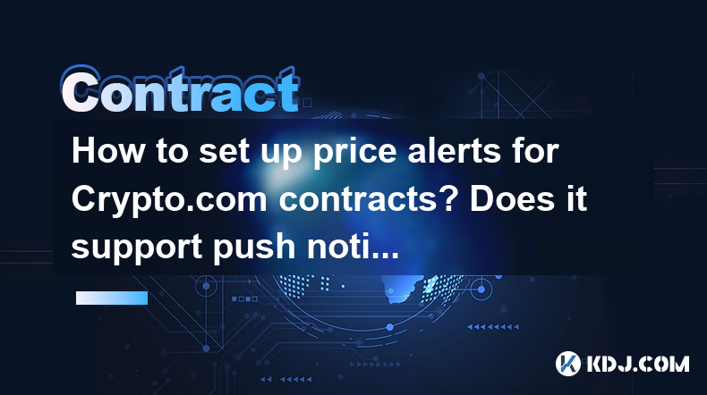 How to set up price alerts for Crypto.com contracts? Does it support push notifications? How to set up price alerts for Crypto.com contracts? Does it support push notifications?