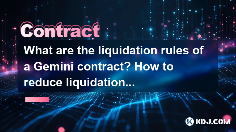 What are the liquidation rules of a Gemini contract? How to reduce liquidation risks? What are the liquidation rules of a Gemini contract? How to reduce liquidation risks?