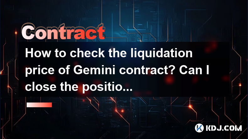 How to check the liquidation price of Gemini contract? Can I close the position manually? How to check the liquidation price of Gemini contract? Can I close the position manually?