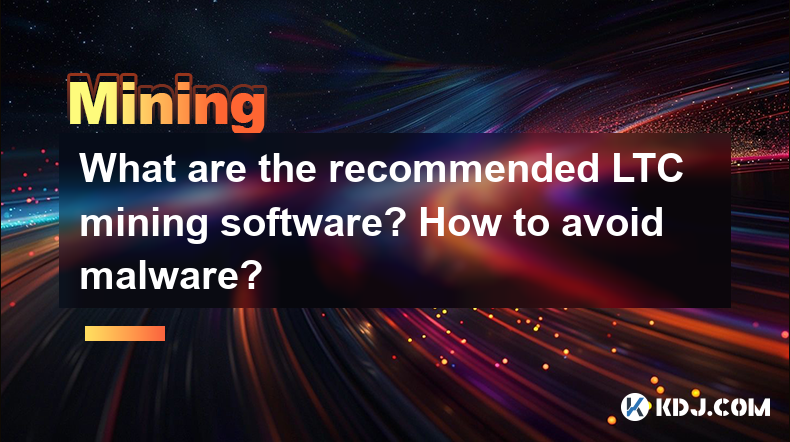 What are the recommended LTC mining software? How to avoid malware? What are the recommended LTC mining software? How to avoid malware?