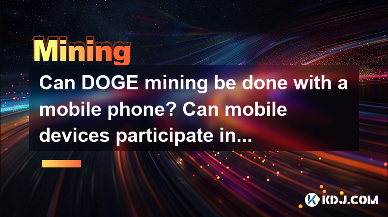 Can DOGE mining be done with a mobile phone? Can mobile devices participate in DOGE mining? Can DOGE mining be done with a mobile phone? Can mobile devices participate in DOGE mining?