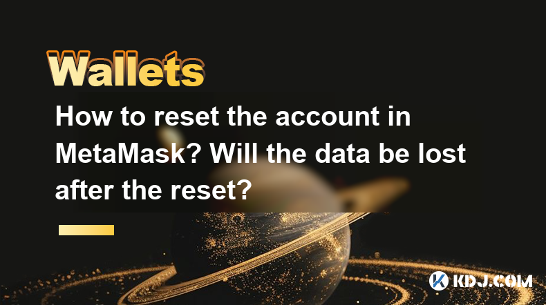 How to reset the account in MetaMask? Will the data be lost after the reset? How to reset the account in MetaMask? Will the data be lost after the reset?