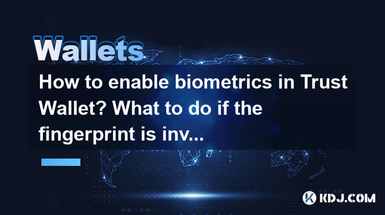 How to enable biometrics in Trust Wallet? What to do if the fingerprint is invalid? How to enable biometrics in Trust Wallet? What to do if the fingerprint is invalid?