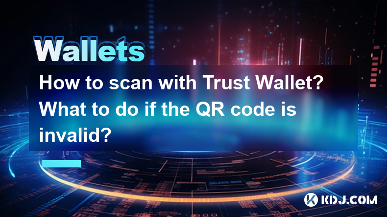 How to scan with Trust Wallet? What to do if the QR code is invalid? How to scan with Trust Wallet? What to do if the QR code is invalid?