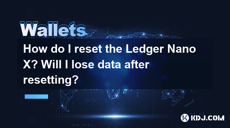How do I reset the Ledger Nano X? Will I lose data after resetting? How do I reset the Ledger Nano X? Will I lose data after resetting?