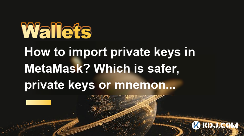 How to import private keys in MetaMask? Which is safer, private keys or mnemonics? How to import private keys in MetaMask? Which is safer, private keys or mnemonics?