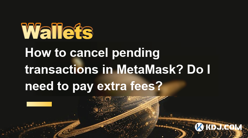 How to cancel pending transactions in MetaMask? Do I need to pay extra fees? How to cancel pending transactions in MetaMask? Do I need to pay extra fees?