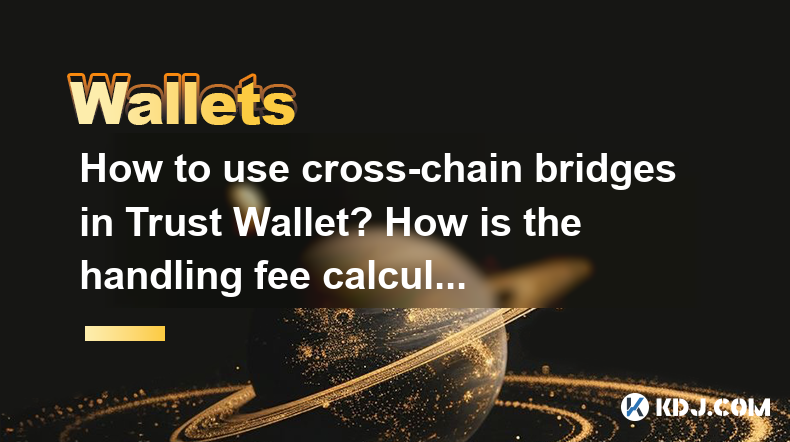 How to use cross-chain bridges in Trust Wallet? How is the handling fee calculated? How to use cross-chain bridges in Trust Wallet? How is the handling fee calculated?