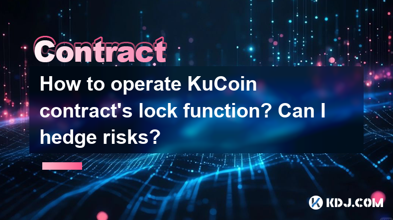 How to operate KuCoin contract's lock function? Can I hedge risks? How to operate KuCoin contract's lock function? Can I hedge risks?