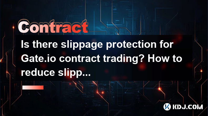 Is there slippage protection for Gate.io contract trading? How to reduce slippage losses for large orders? Is there slippage protection for Gate.io contract trading? How to reduce slippage losses for large orders?