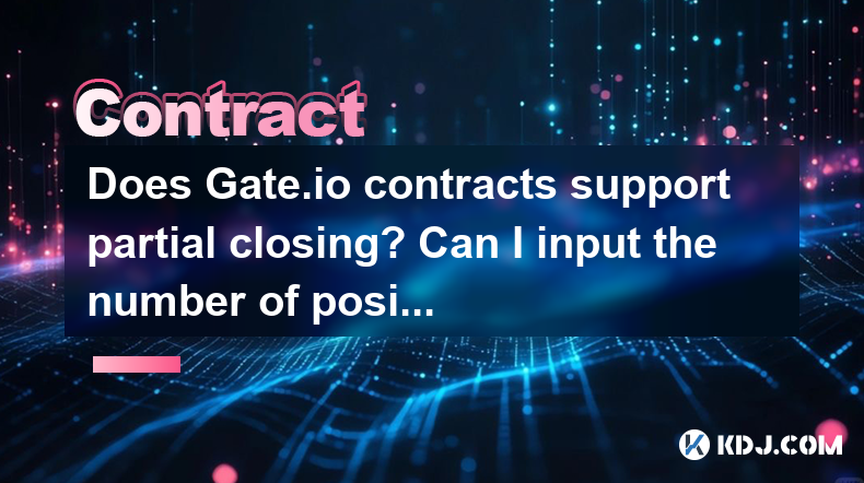 Does Gate.io contracts support partial closing? Can I input the number of positions to be closed by my own input? Does Gate.io contracts support partial closing? Can I input the number of positions to be closed by my own input?