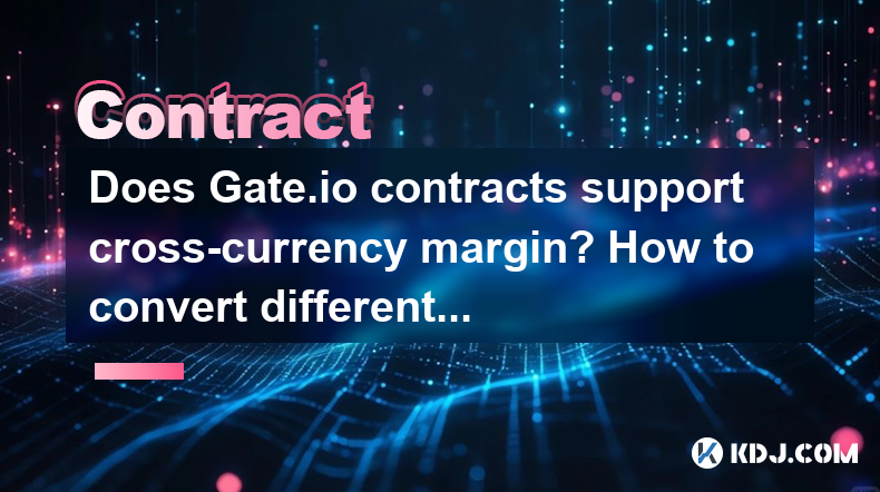 Does Gate.io contracts support cross-currency margin? How to convert different currency collateral? Does Gate.io contracts support cross-currency margin? How to convert different currency collateral?