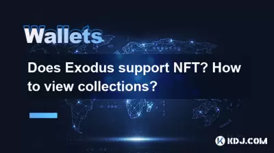 Does Exodus support NFT? How to view collections? Does Exodus support NFT? How to view collections?