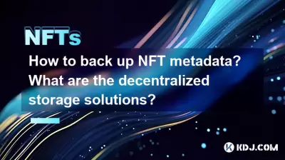 How to back up NFT metadata? What are the decentralized storage solutions? How to back up NFT metadata? What are the decentralized storage solutions?