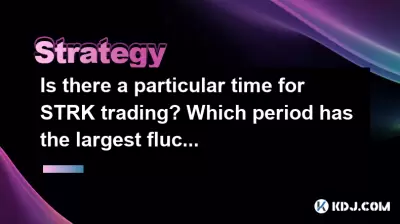 Is there a particular time for STRK trading? Which period has the largest fluctuations? Is there a particular time for STRK trading? Which period has the largest fluctuations?