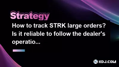 How to track STRK large orders? Is it reliable to follow the dealer's operation? How to track STRK large orders? Is it reliable to follow the dealer's operation?