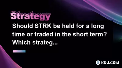Should STRK be held for a long time or traded in the short term? Which strategy is more profitable? Should STRK be held for a long time or traded in the short term? Which strategy is more profitable?