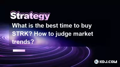 What is the best time to buy STRK? How to judge market trends? What is the best time to buy STRK? How to judge market trends?