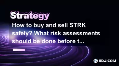 How to buy and sell STRK safely? What risk assessments should be done before trading? How to buy and sell STRK safely? What risk assessments should be done before trading?