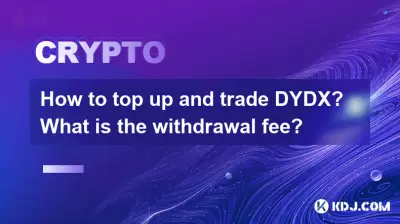 How to top up and trade DYDX? What is the withdrawal fee? How to top up and trade DYDX? What is the withdrawal fee?