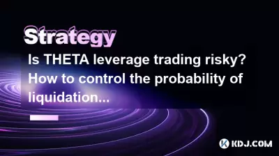 Le trading de levier Theta est-il risqué? Comment contrôler la probabilité de liquidation? Le trading de levier Theta est-il risqué? Comment contrôler la probabilité de liquidation?