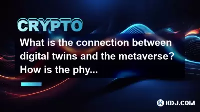 What is the connection between digital twins and the metaverse? How is the physical world mapped to the virtual space? What is the connection between digital twins and the metaverse? How is the physical world mapped to the virtual space?