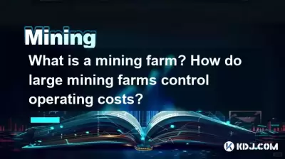 What is a mining farm? How do large mining farms control operating costs? What is a mining farm? How do large mining farms control operating costs?