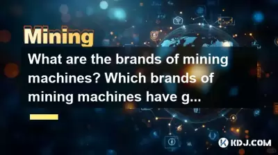 What are the brands of mining machines? Which brands of mining machines have good quality? What are the brands of mining machines? Which brands of mining machines have good quality?