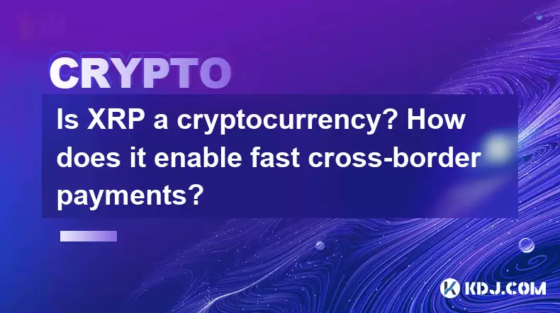 Is XRP a cryptocurrency? How does it enable fast cross-border payments? Is XRP a cryptocurrency? How does it enable fast cross-border payments?