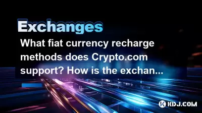 What fiat currency recharge methods does Crypto.com support? How is the exchange rate calculated? What fiat currency recharge methods does Crypto.com support? How is the exchange rate calculated?