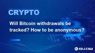 Will Bitcoin withdrawals be tracked? How to be anonymous? Will Bitcoin withdrawals be tracked? How to be anonymous?