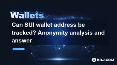 Can SUI wallet address be tracked? Anonymity analysis and answer Can SUI wallet address be tracked? Anonymity analysis and answer