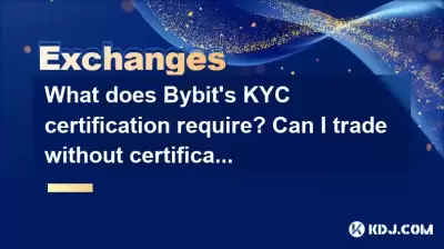 Was erfordert die KYC -Zertifizierung von Bybit? Kann ich ohne Zertifizierung handeln? Was erfordert die KYC -Zertifizierung von Bybit? Kann ich ohne Zertifizierung handeln?