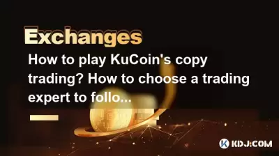 Wie spiele ich Kucoins Kopienhandel? Wie kann man einen Handelsexperten wählen, der folgt? Wie spiele ich Kucoins Kopienhandel? Wie kann man einen Handelsexperten wählen, der folgt?