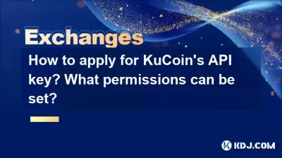 How to apply for KuCoin's API key? What permissions can be set? How to apply for KuCoin's API key? What permissions can be set?