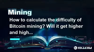 How to calculate the difficulty of Bitcoin mining? Will it get higher and higher? How to calculate the difficulty of Bitcoin mining? Will it get higher and higher?