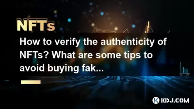 How to verify the authenticity of NFTs? What are some tips to avoid buying fakes? How to verify the authenticity of NFTs? What are some tips to avoid buying fakes?