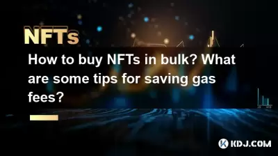 How to buy NFTs in bulk? What are some tips for saving gas fees? How to buy NFTs in bulk? What are some tips for saving gas fees?