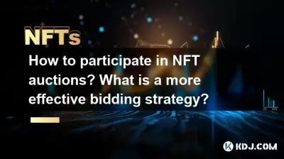 How to participate in NFT auctions? What is a more effective bidding strategy? How to participate in NFT auctions? What is a more effective bidding strategy?