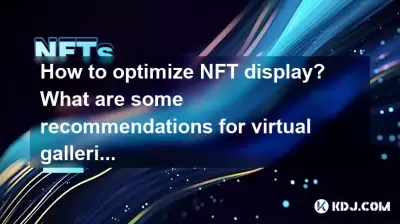 How to optimize NFT display? What are some recommendations for virtual galleries? How to optimize NFT display? What are some recommendations for virtual galleries?
