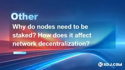 Why do nodes need to be staked? How does it affect network decentralization? Why do nodes need to be staked? How does it affect network decentralization?