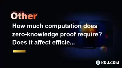 How much computation does zero-knowledge proof require? Does it affect efficiency? How much computation does zero-knowledge proof require? Does it affect efficiency?